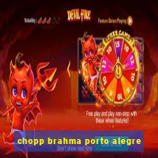 chopp brahma porto alegre